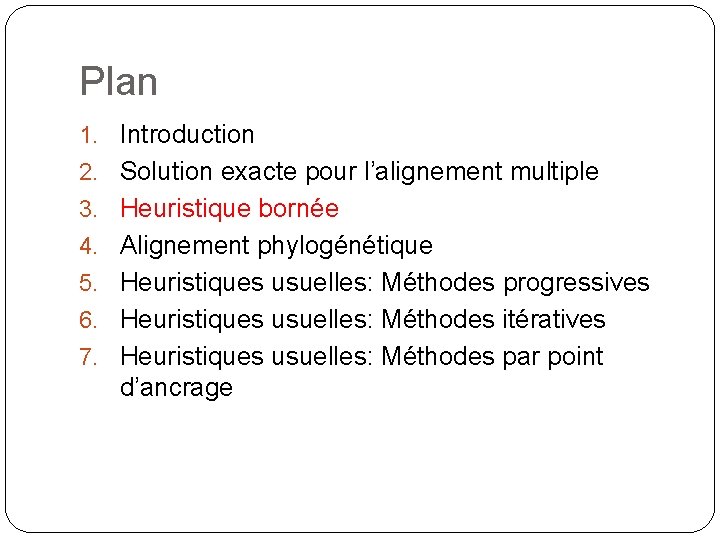 Plan 1. Introduction 2. Solution exacte pour l’alignement multiple 3. Heuristique bornée 4. Alignement