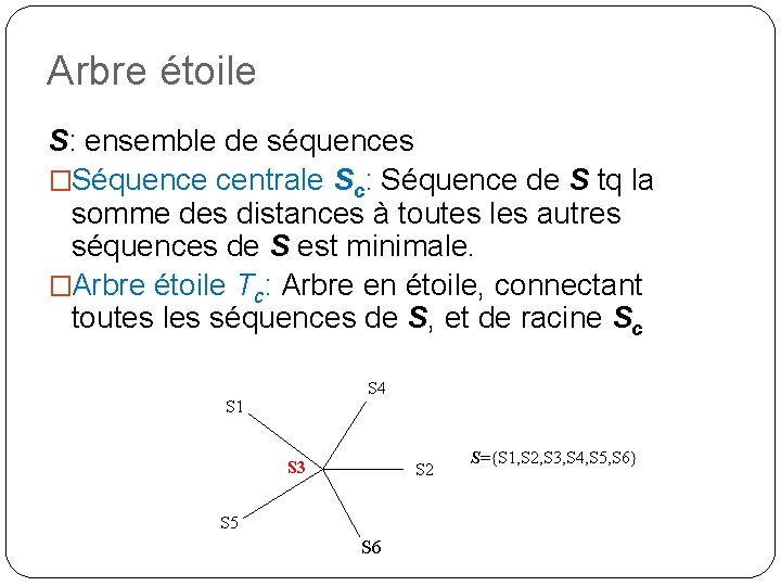 Arbre étoile S: ensemble de séquences �Séquence centrale Sc: Séquence de S tq la