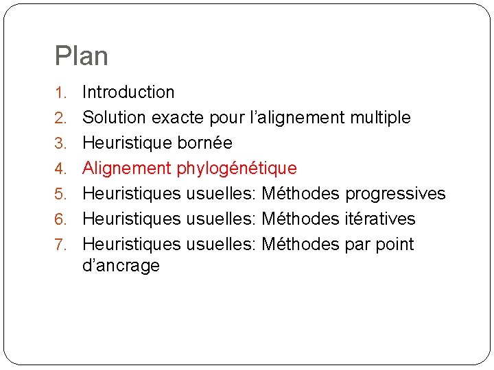 Plan 1. Introduction 2. Solution exacte pour l’alignement multiple 3. Heuristique bornée 4. Alignement