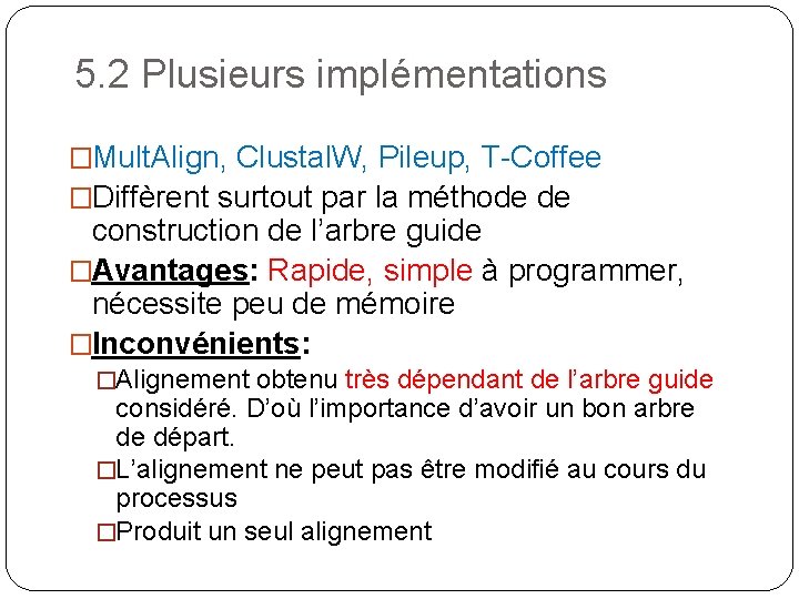 5. 2 Plusieurs implémentations �Mult. Align, Clustal. W, Pileup, T-Coffee �Diffèrent surtout par la