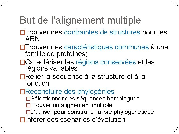 But de l’alignement multiple �Trouver des contraintes de structures pour les ARN �Trouver des