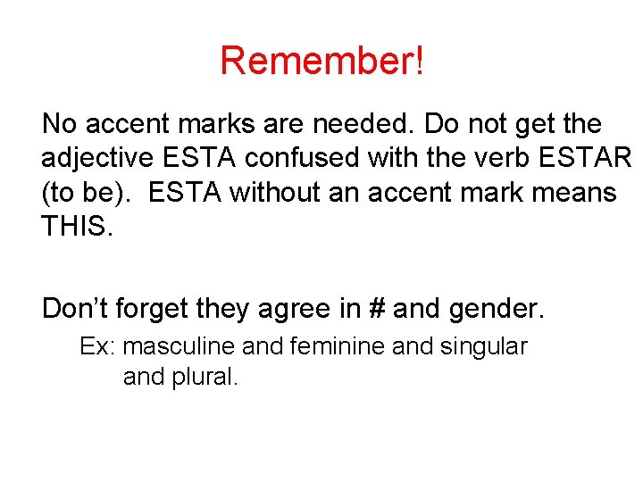 Remember! No accent marks are needed. Do not get the adjective ESTA confused with