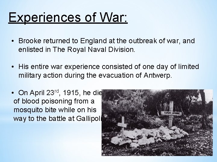 Experiences of War: • Brooke returned to England at the outbreak of war, and