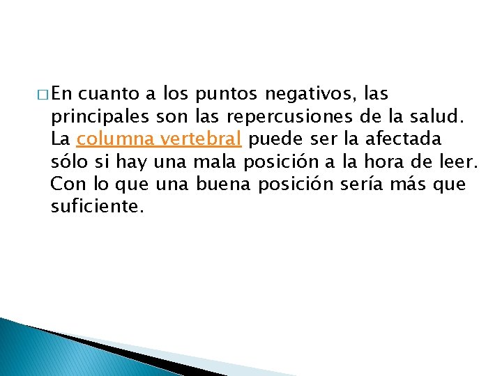 � En cuanto a los puntos negativos, las principales son las repercusiones de la