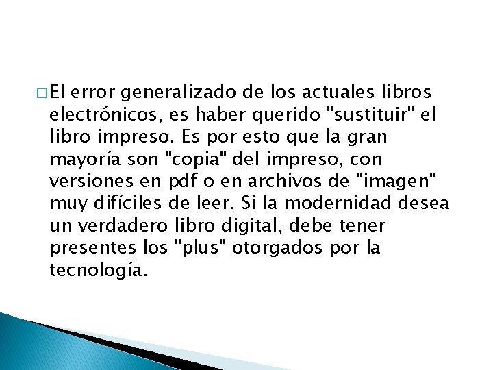 � El error generalizado de los actuales libros electrónicos, es haber querido "sustituir" el