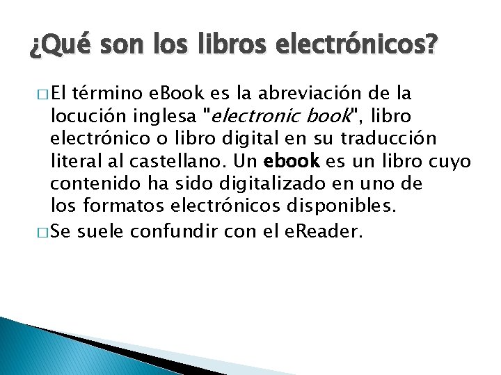 ¿Qué son los libros electrónicos? � El término e. Book es la abreviación de