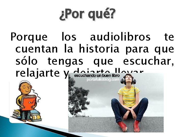 ¿Por qué? Porque los audiolibros te cuentan la historia para que sólo tengas que