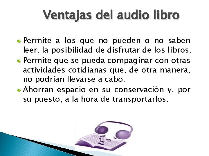 Ventajas del audio libro Permite a los que no pueden o no saben leer,