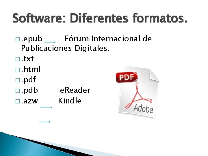 Software: Diferentes formatos. �. epub Fórum Internacional de Publicaciones Digitales. �. txt �. html