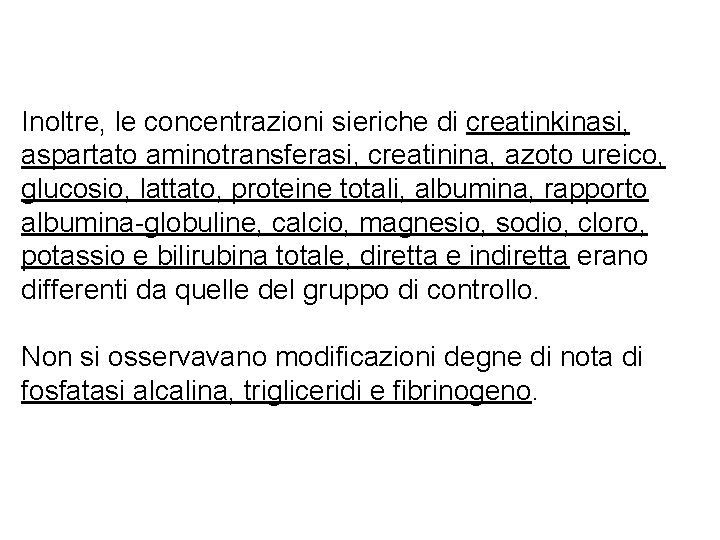 Inoltre, le concentrazioni sieriche di creatinkinasi, aspartato aminotransferasi, creatinina, azoto ureico, glucosio, lattato, proteine