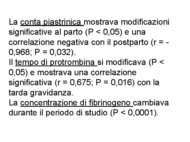 La conta piastrinica mostrava modificazioni significative al parto (P < 0, 05) e una