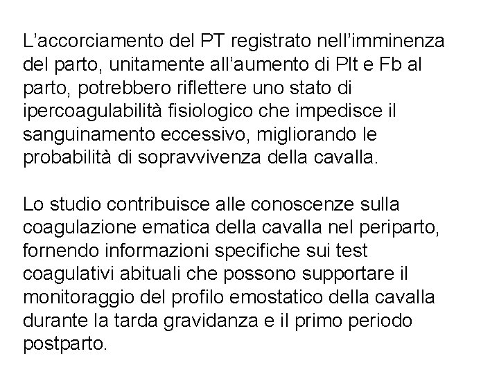 L’accorciamento del PT registrato nell’imminenza del parto, unitamente all’aumento di Plt e Fb al