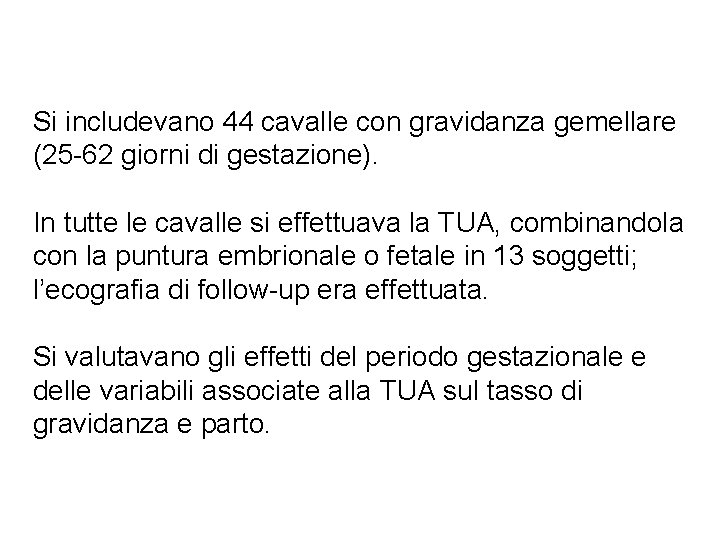 Si includevano 44 cavalle con gravidanza gemellare (25 -62 giorni di gestazione). In tutte