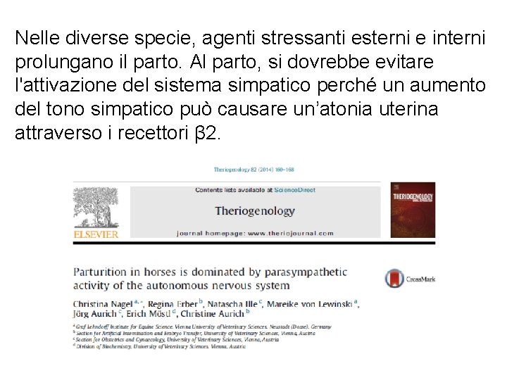 Nelle diverse specie, agenti stressanti esterni e interni prolungano il parto. Al parto, si