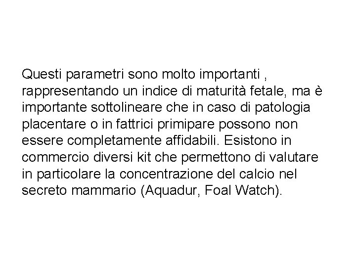 Questi parametri sono molto importanti , rappresentando un indice di maturità fetale, ma è