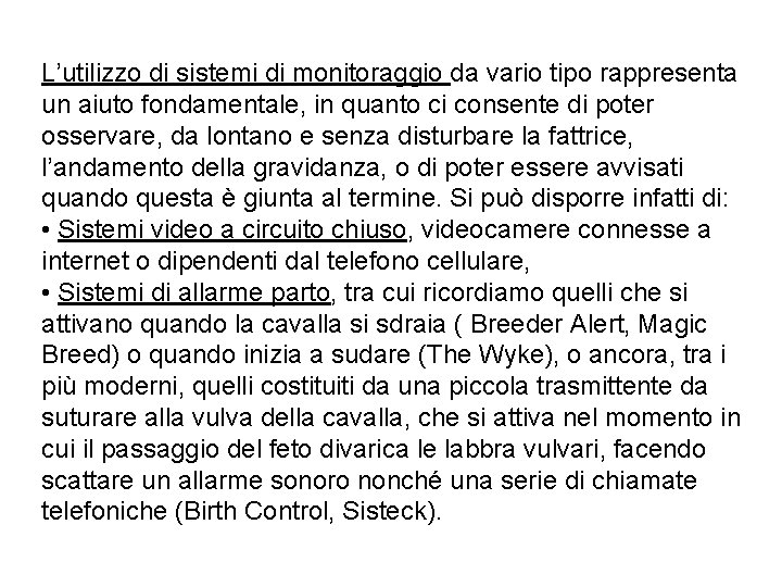 L’utilizzo di sistemi di monitoraggio da vario tipo rappresenta un aiuto fondamentale, in quanto