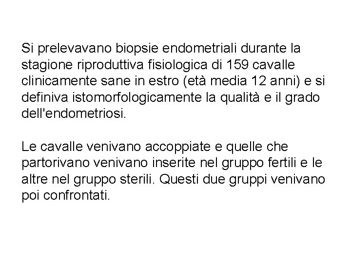 Si prelevavano biopsie endometriali durante la stagione riproduttiva fisiologica di 159 cavalle clinicamente sane