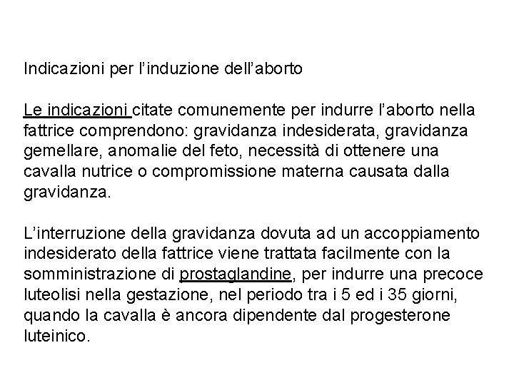 Indicazioni per l’induzione dell’aborto Le indicazioni citate comunemente per indurre l’aborto nella fattrice comprendono: