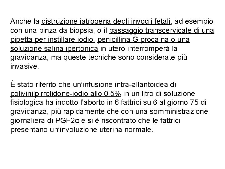 Anche la distruzione iatrogena degli invogli fetali, ad esempio con una pinza da biopsia,