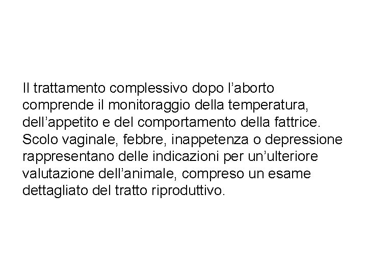 Il trattamento complessivo dopo l’aborto comprende il monitoraggio della temperatura, dell’appetito e del comportamento