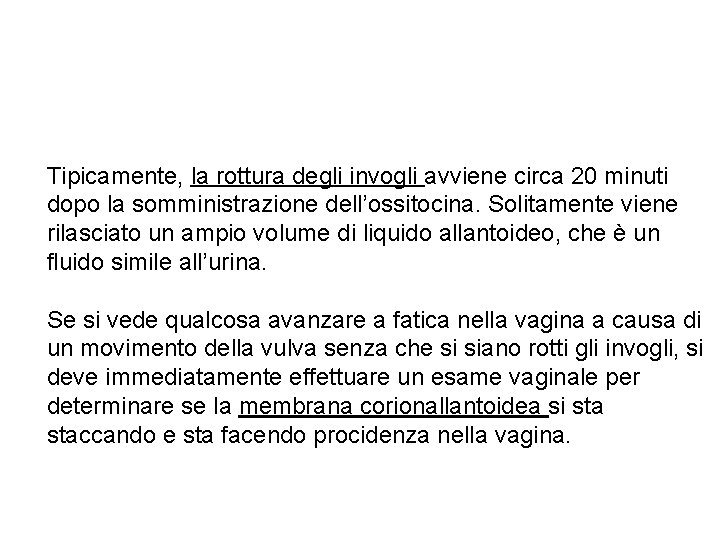 Tipicamente, la rottura degli invogli avviene circa 20 minuti dopo la somministrazione dell’ossitocina. Solitamente