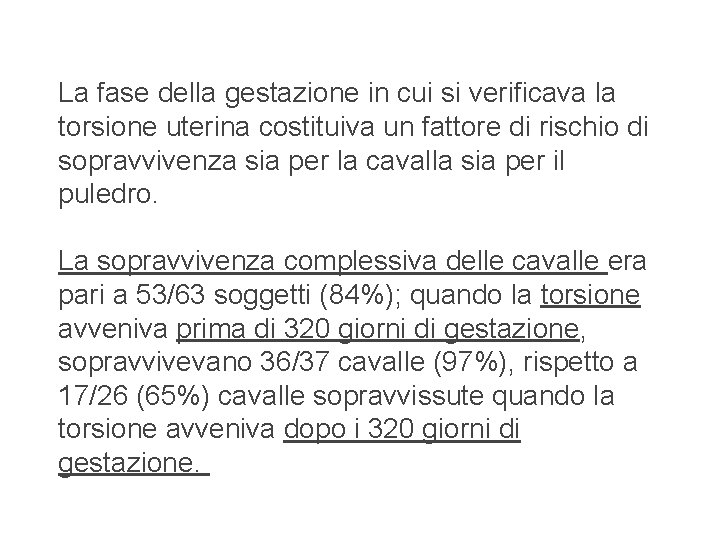 La fase della gestazione in cui si verificava la torsione uterina costituiva un fattore