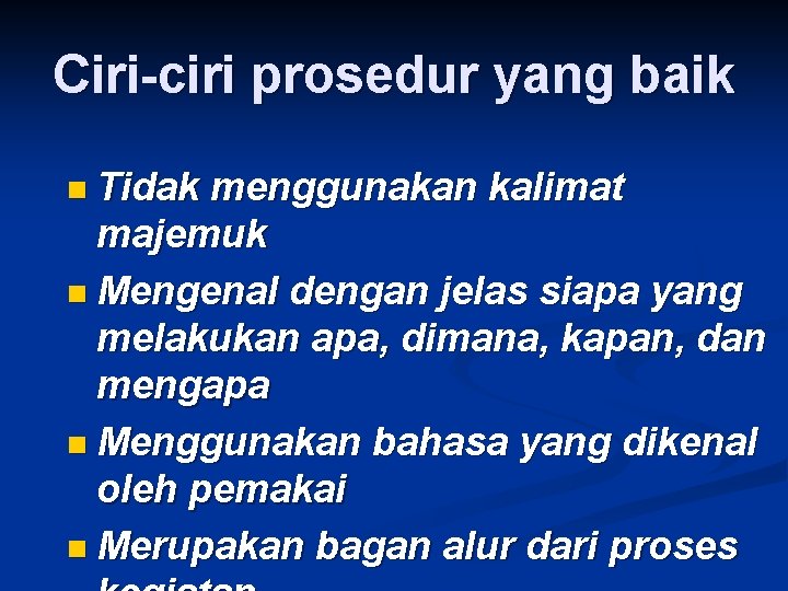 Ciri-ciri prosedur yang baik n Tidak menggunakan kalimat majemuk n Mengenal dengan jelas siapa