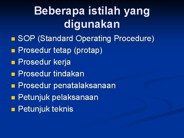 Beberapa istilah yang digunakan SOP (Standard Operating Procedure) n Prosedur tetap (protap) n Prosedur