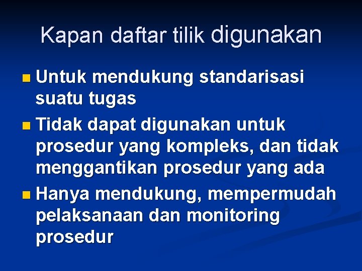 Kapan daftar tilik digunakan n Untuk mendukung standarisasi suatu tugas n Tidak dapat digunakan