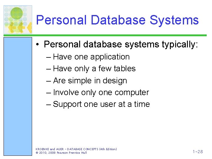 Personal Database Systems • Personal database systems typically: – Have one application – Have