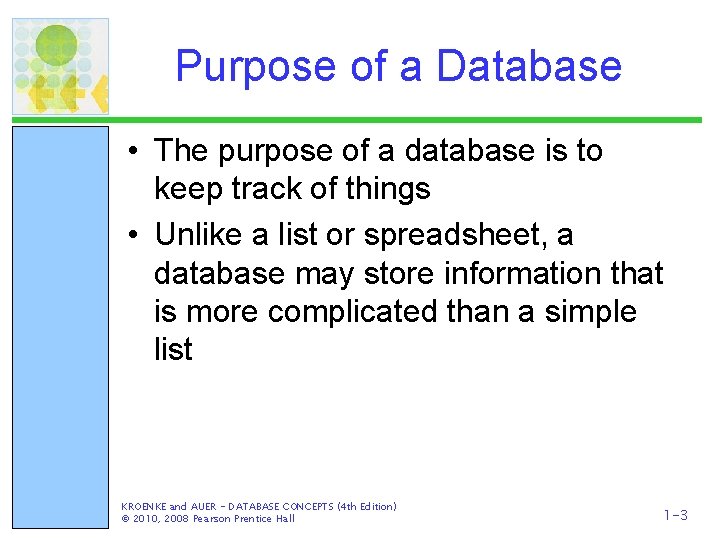 Purpose of a Database • The purpose of a database is to keep track