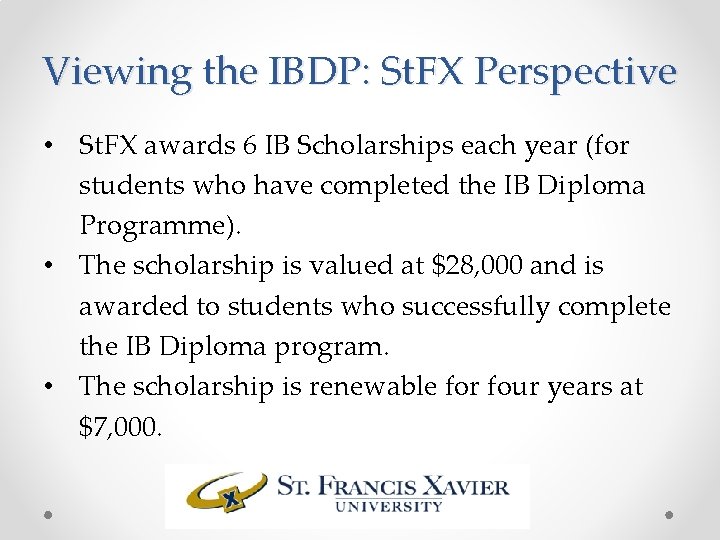 Viewing the IBDP: St. FX Perspective • St. FX awards 6 IB Scholarships each
