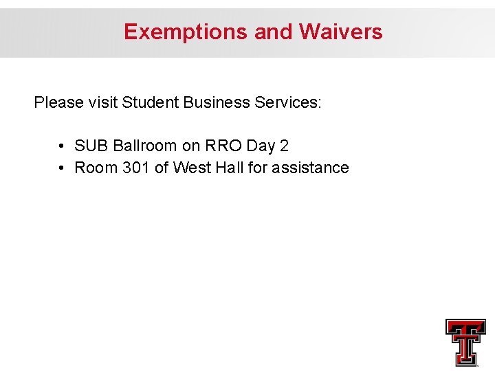Exemptions and Waivers Please visit Student Business Services: • SUB Ballroom on RRO Day