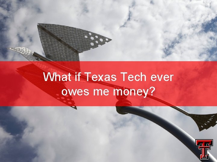 What if Texas Tech ever owes me money? 