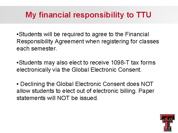 My financial responsibility to TTU • Students will be required to agree to the