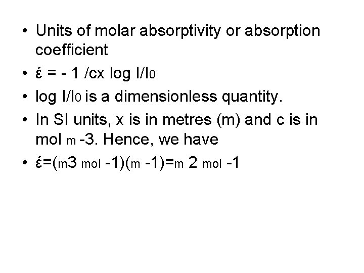  • Units of molar absorptivity or absorption coefficient • έ = - 1