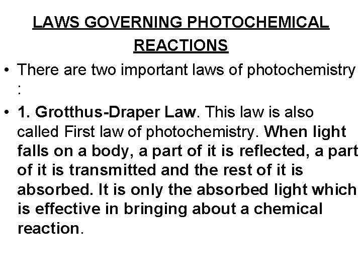 LAWS GOVERNING PHOTOCHEMICAL REACTIONS • There are two important laws of photochemistry : •