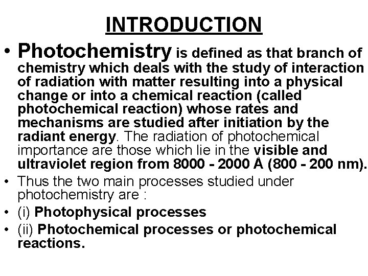 INTRODUCTION • Photochemistry is defined as that branch of chemistry which deals with the