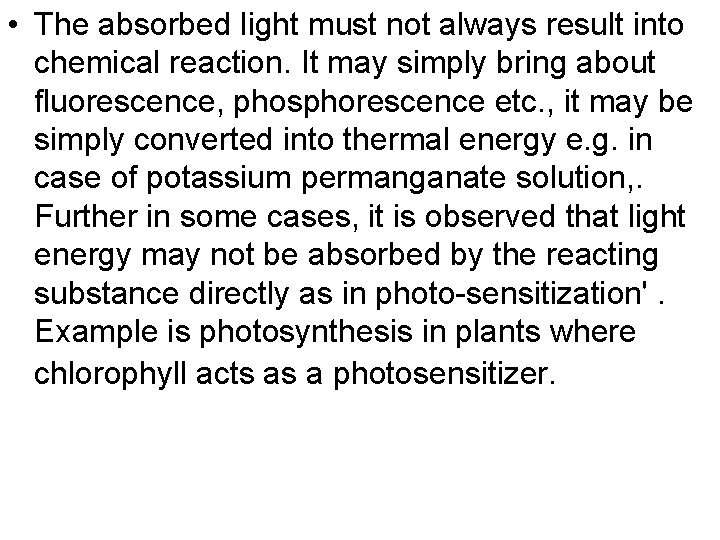  • The absorbed light must not always result into chemical reaction. It may