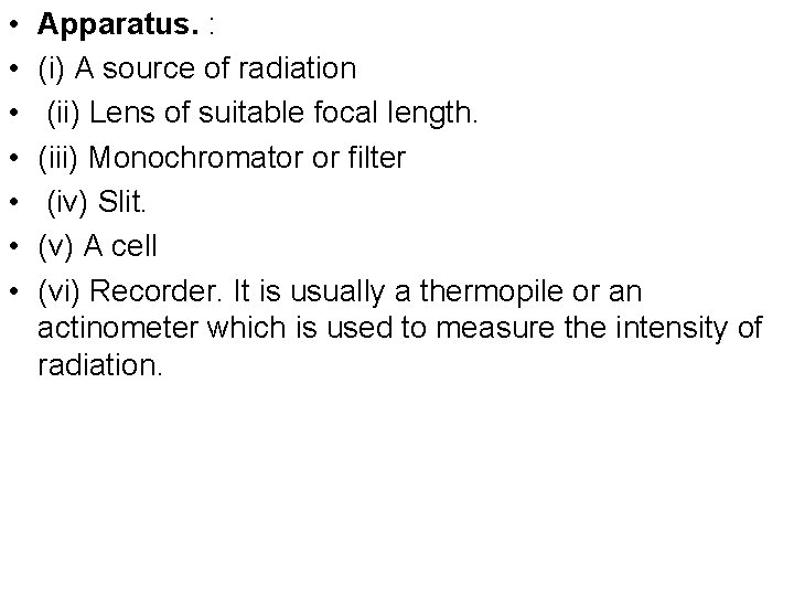  • • Apparatus. : (i) A source of radiation (ii) Lens of suitable