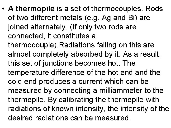  • A thermopile is a set of thermocouples. Rods of two different metals