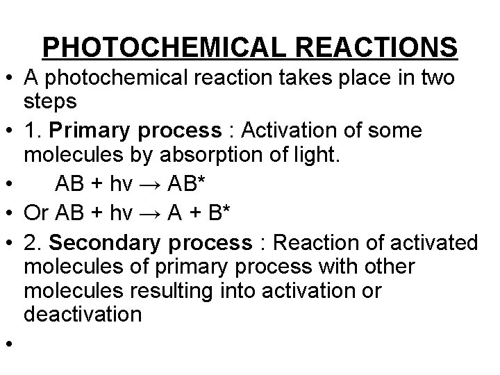 PHOTOCHEMICAL REACTIONS • A photochemical reaction takes place in two steps • 1. Primary