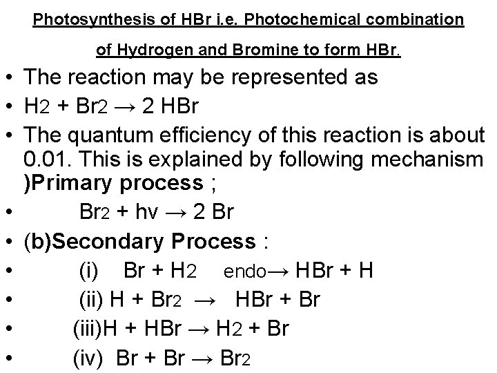 Photosynthesis of HBr i. e. Photochemical combination of Hydrogen and Bromine to form HBr.