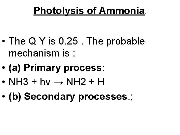 Photolysis of Ammonia. • The Q Y is 0. 25. The probable mechanism is