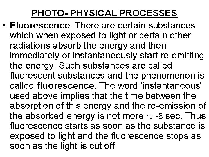 PHOTO- PHYSICAL PROCESSES • Fluorescence. There are certain substances which when exposed to light