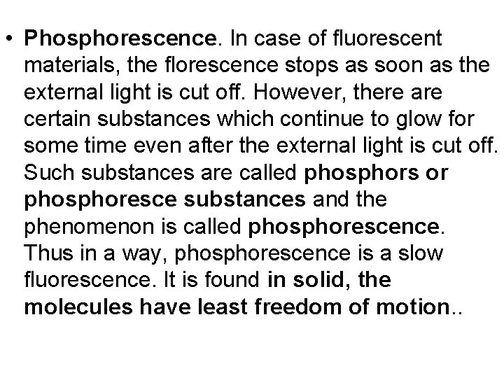  • Phosphorescence. In case of fluorescent materials, the florescence stops as soon as