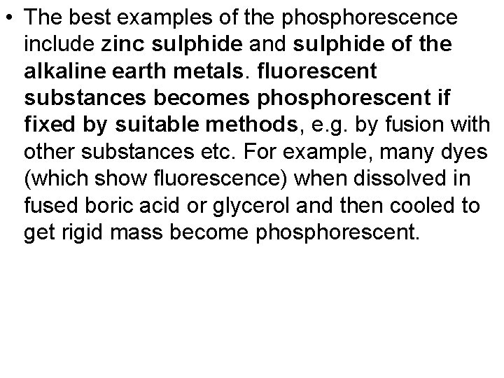  • The best examples of the phosphorescence include zinc sulphide and sulphide of