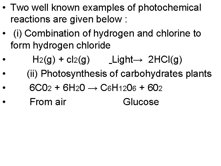  • Two well known examples of photochemical reactions are given below : •