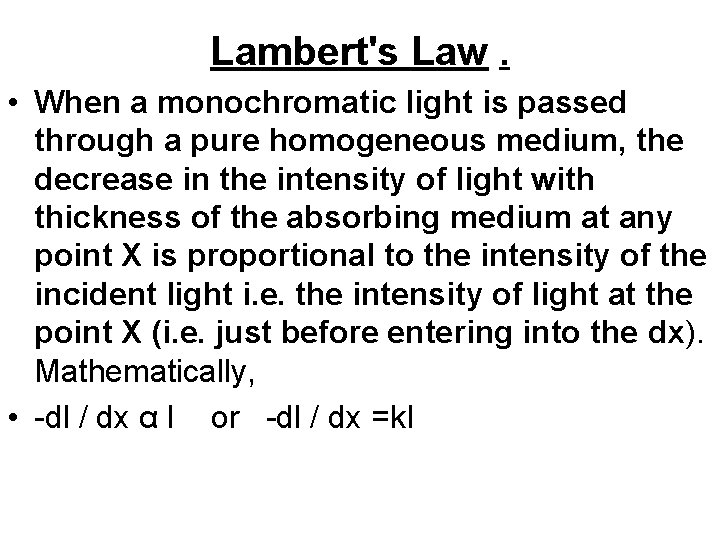 Lambert's Law. • When a monochromatic light is passed through a pure homogeneous medium,