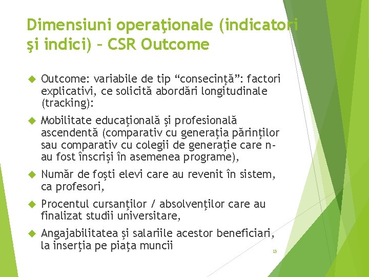 Dimensiuni operaţionale (indicatori şi indici) – CSR Outcome: variabile de tip “consecinţă”: factori explicativi,